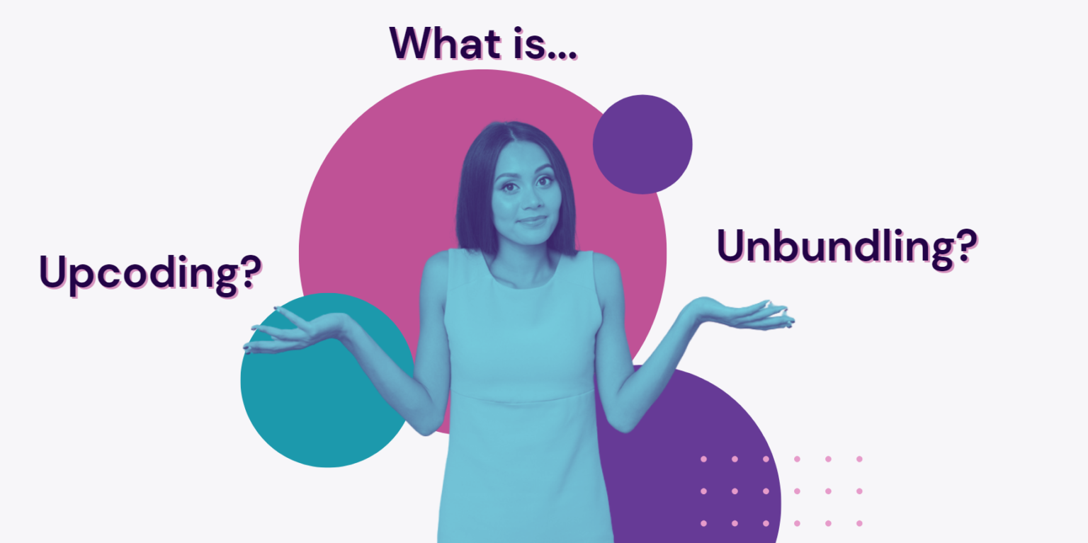 How Upcoding & Unbundling Affects Your Practice & Patients Hansei