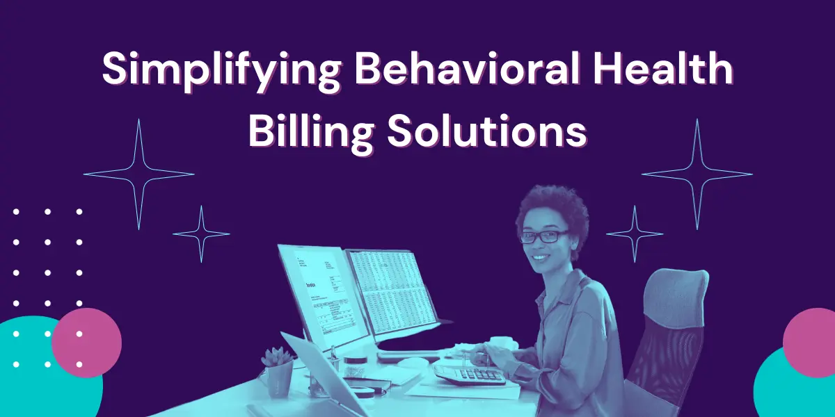 Simplifying Behavioral Health Billing Solutions