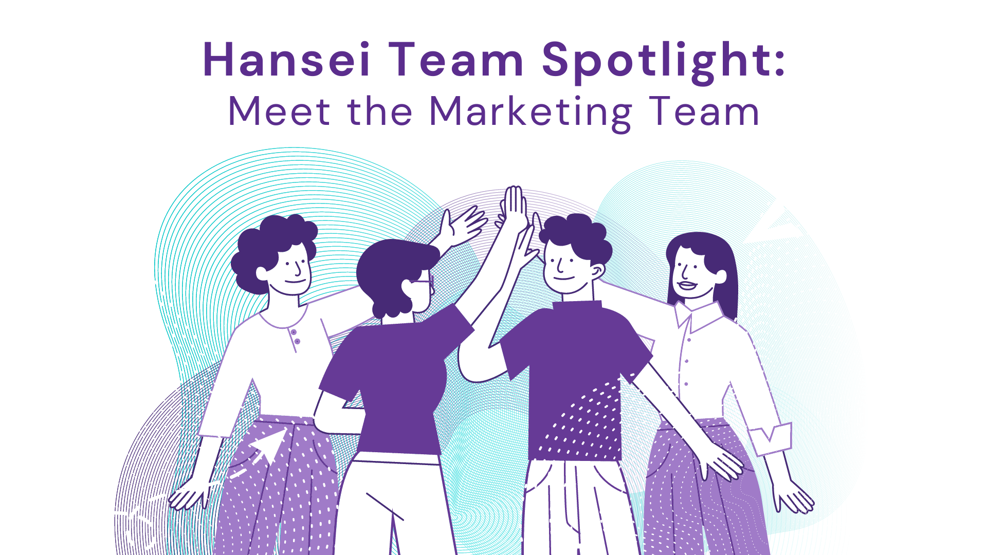 Hansei Team Spotlight: Meet the Marketing Team