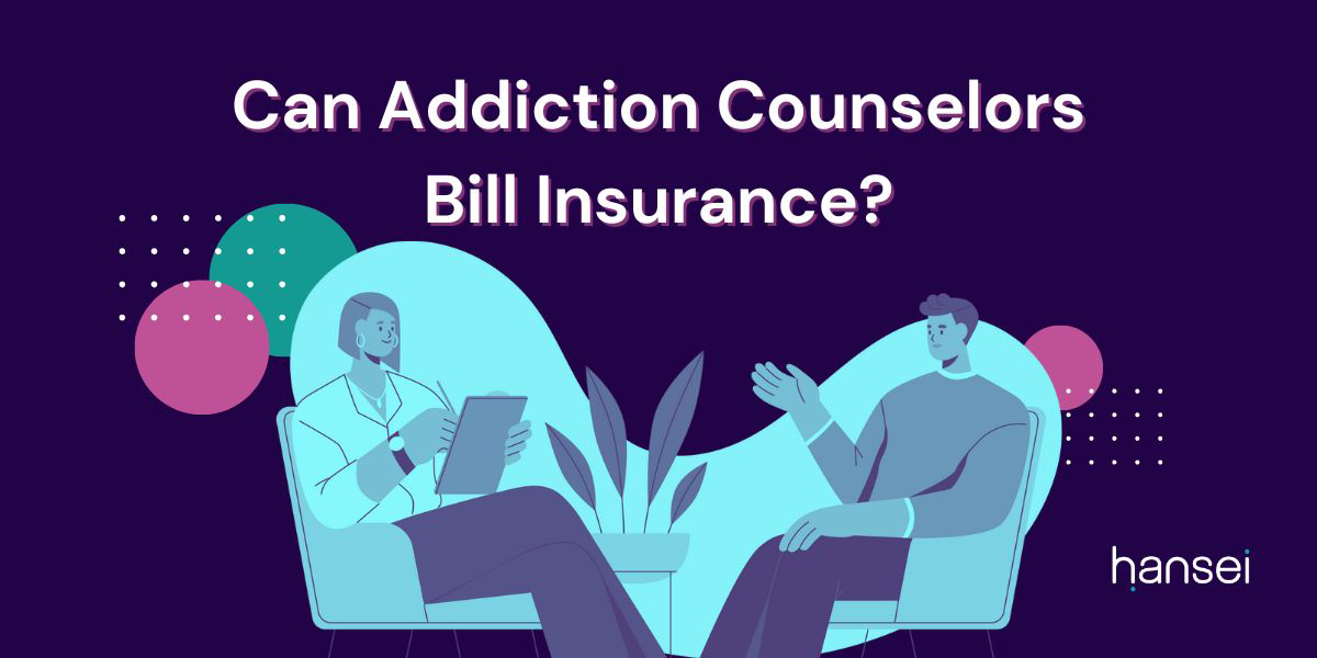 Can Addiction Counselors Bill Insurance?